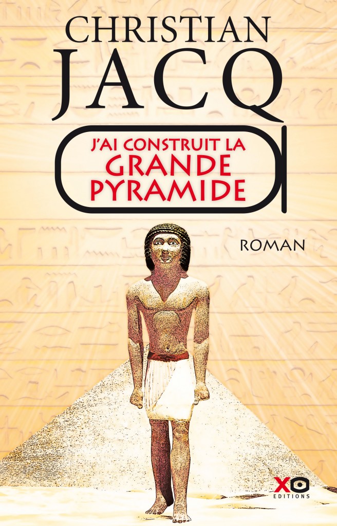 J'ai construit la grande pyramide - Christian Jacq