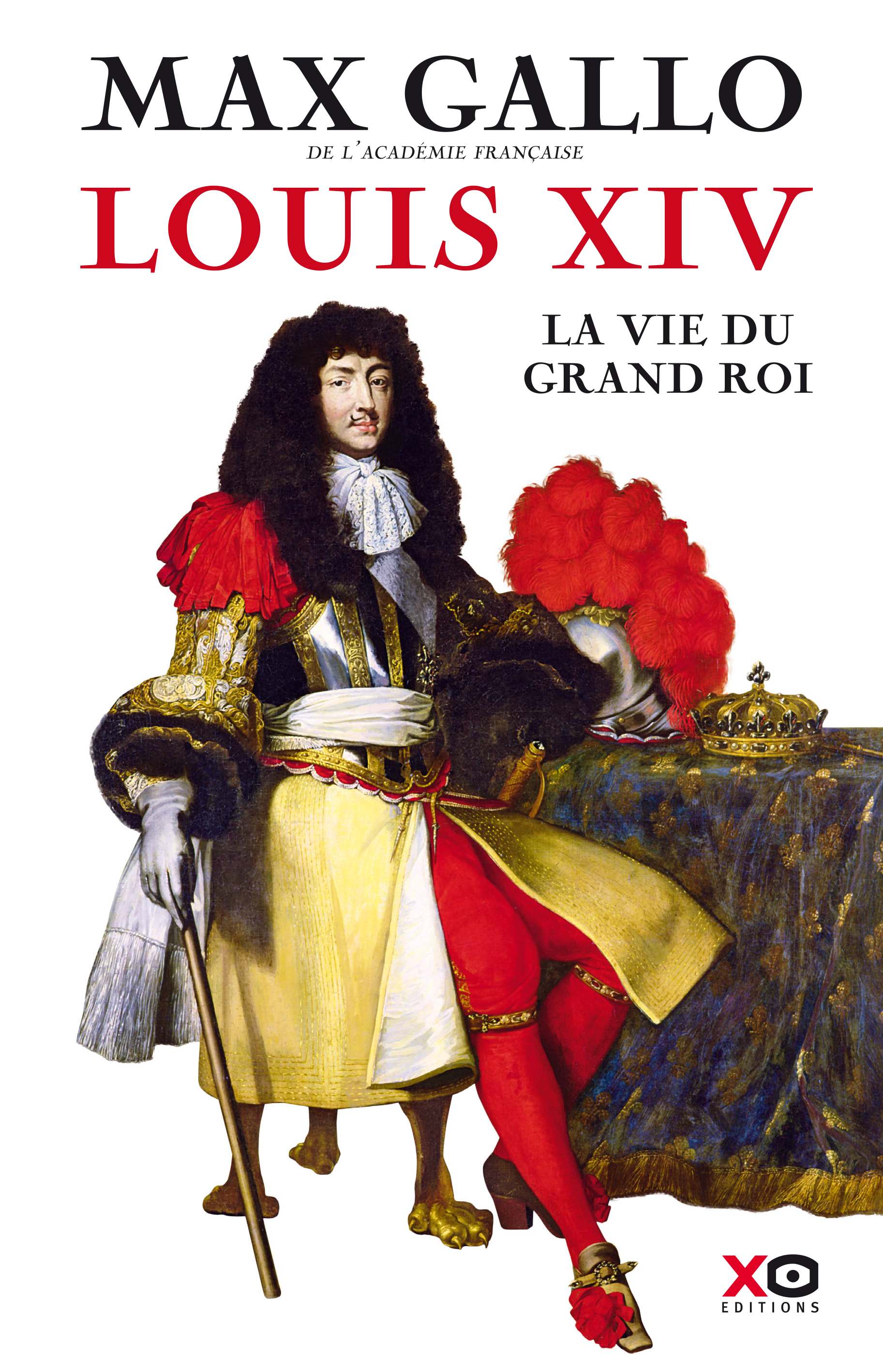 Louis XIV The Life of the Great King - XO Editions